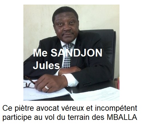 Sandjon, avocat véreux, corrompu et incompétent vole le terrain des Mballa